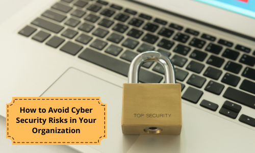 How to Avoid Cyber Security Risks in Your Organization
